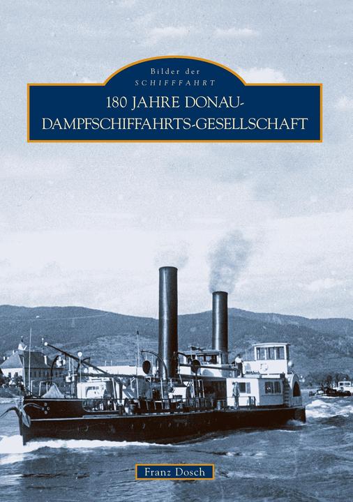 Produktbild 180 Jahre Donau-Dampfschiffahrts-Gesellschaft (Deutsch, Franz Dosch, 2009)