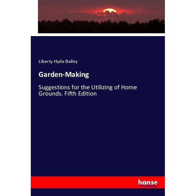 Garden-Making, Fachbücher von Liberty Hyde Bailey