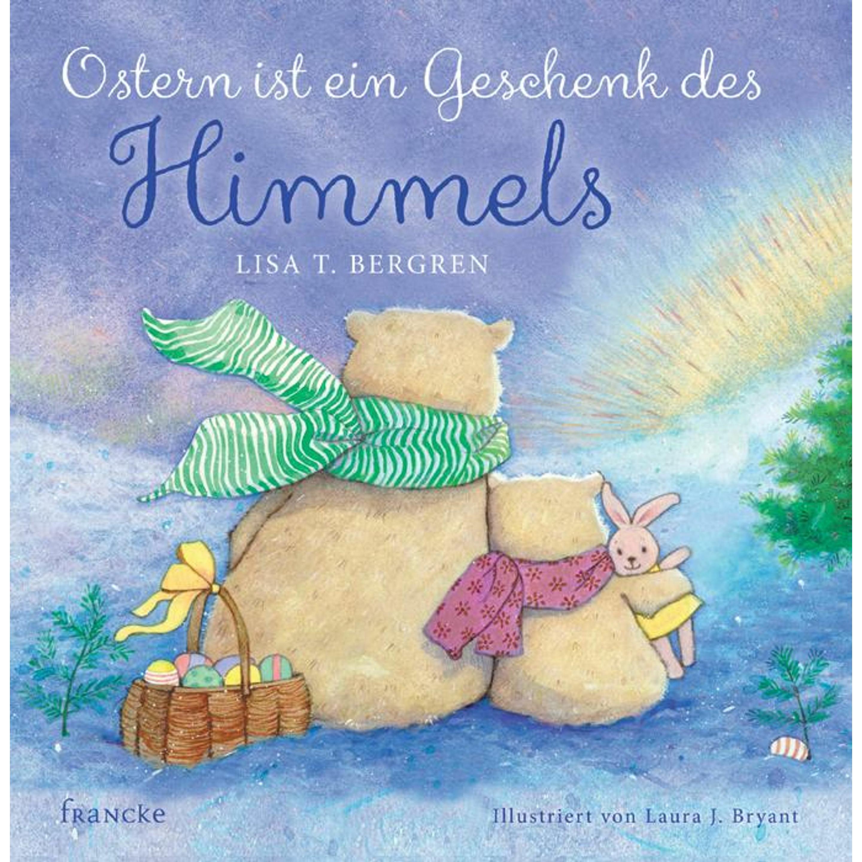 Ostern ist ein Geschenk des Himmels, Kinderbücher von Lisa T. Bergren, Kathrin Schultheis, Laura J. Bryant