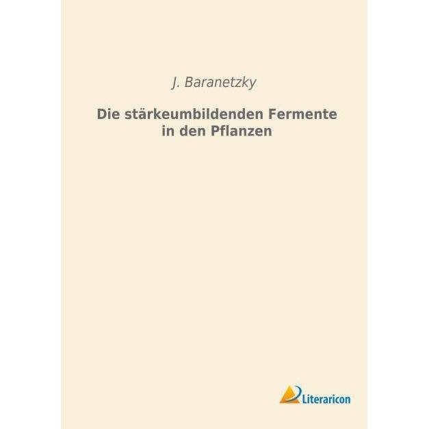 Die stärkeumbildenden Fermente in den Pflanzen, Fachbücher von J. Baranetzky