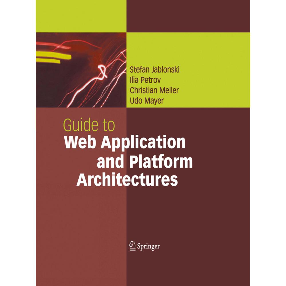 Guide to Web Application and Platform Architectures, Fachbücher von Christian Meiler, Ilia Petrov, Udo Mayer, Stefan Jab...