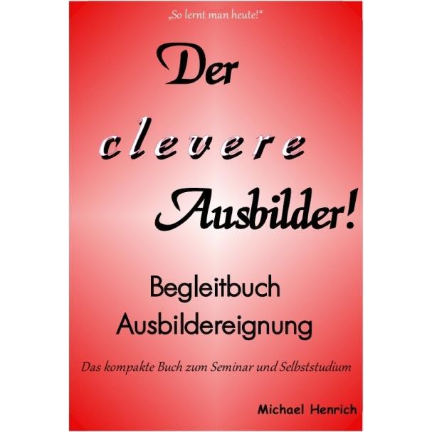 Henrich:Der clever Ausbilder! Begleitbu, Schulbücher von Michael Henrich