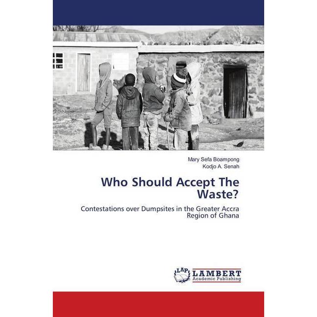 Who Should Accept The Waste?, Fachbücher von Mary Sefa Boampong, Kodjo A. Senah