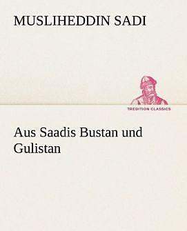 Produktbild Aus Saadis Bustan und Gulistan (Deutsch, Saadi von Schiras, 2013)