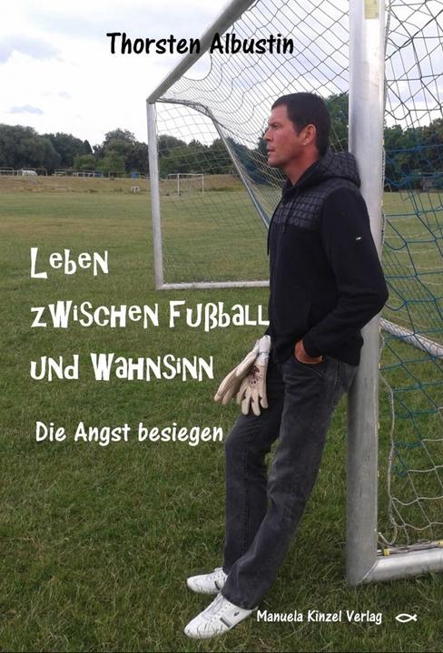 Produktbild Leben zwischen Fussball und Wahnsinn (Deutsch, Thorsten Albustin, 2017)