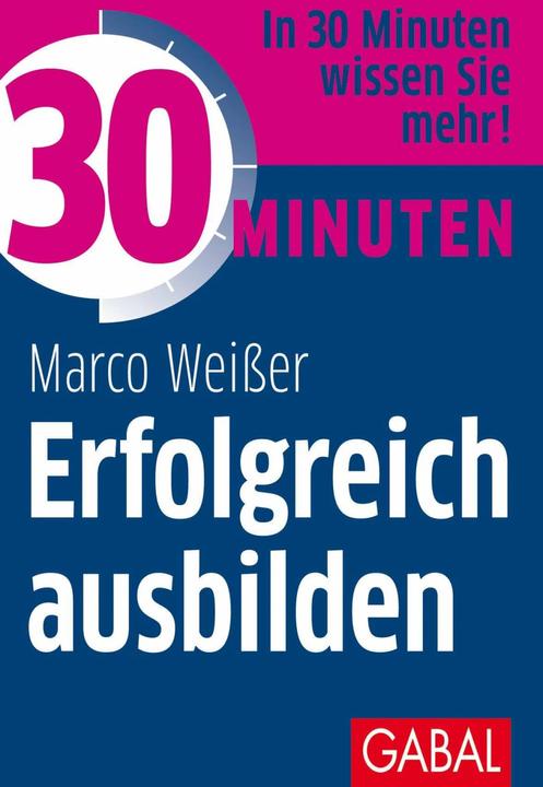 Produktbild 30 Minuten Erfolgreich ausbilden (Deutsch, Marco Weisser, Volker Heider, 2017)