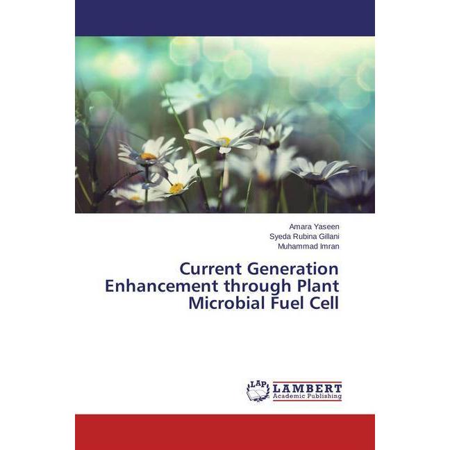 Current Generation Enhancement through Plant Microbial Fuel Cell, Fachbücher von Muhammad Imran, Syeda Rubina Gillani, A...