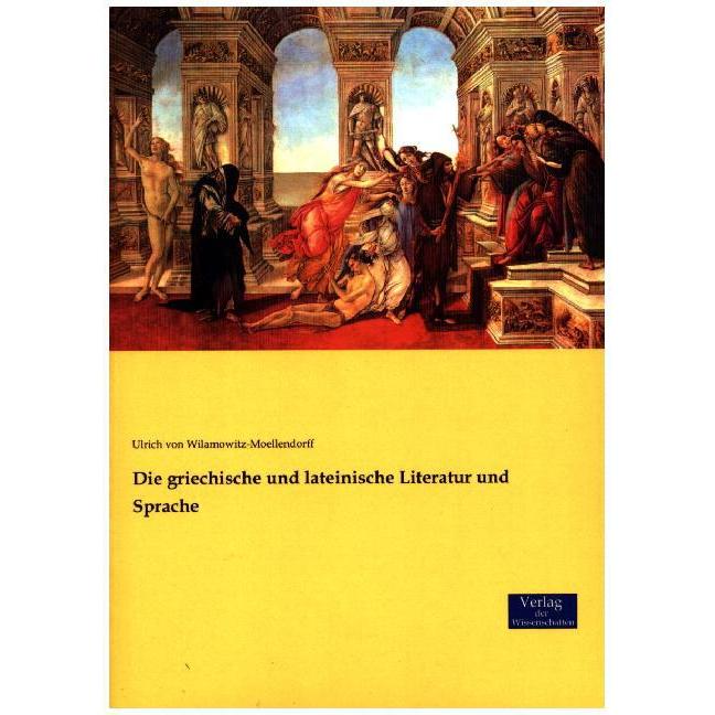 Die griechische und lateinische Literatur und Sprache, Fachbücher von Ulrich Von Wilamowitz-Moellendorff