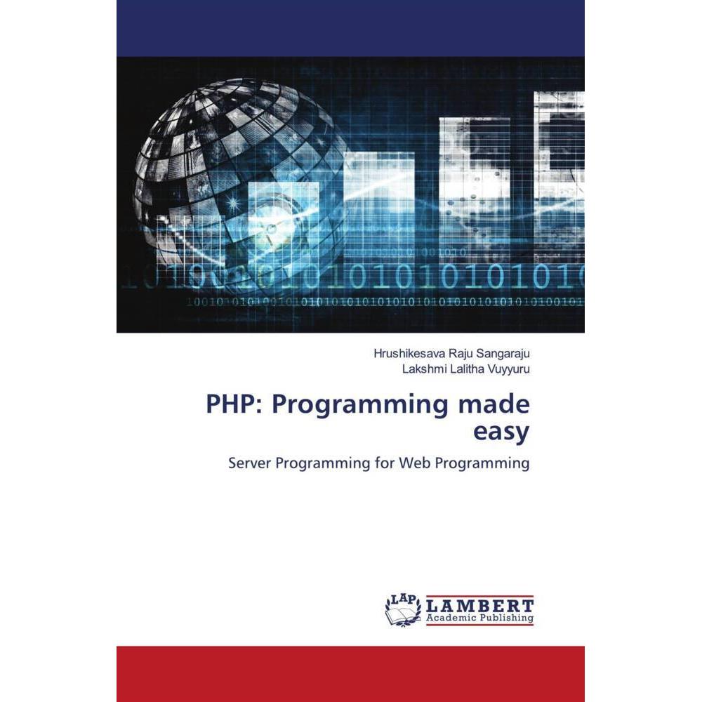 PHP: Programming made easy, Fachbücher von Hrushikesava Raju Sangaraju, Lakshmi Lalitha Vuyyuru