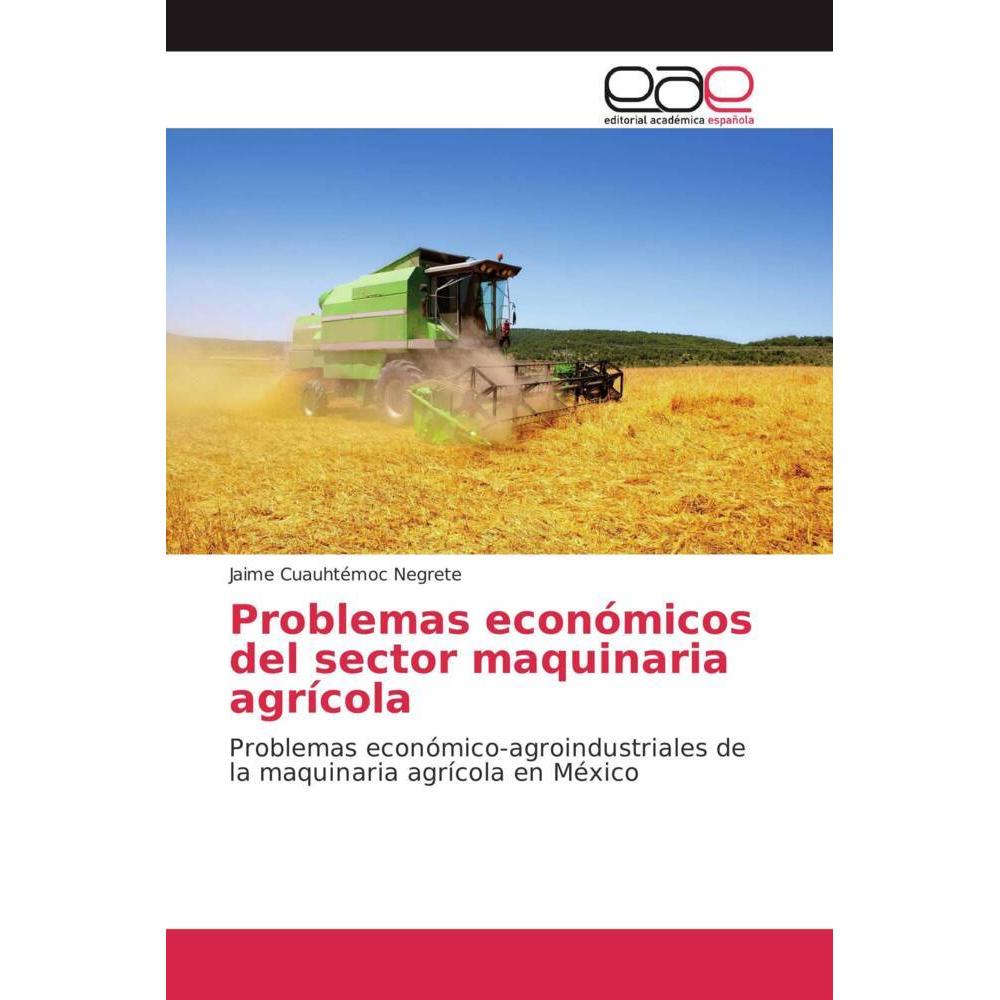 Problemas económicos del sector maquinaria agrícola, Fachbücher von Jaime Cuauhtémoc Negrete
