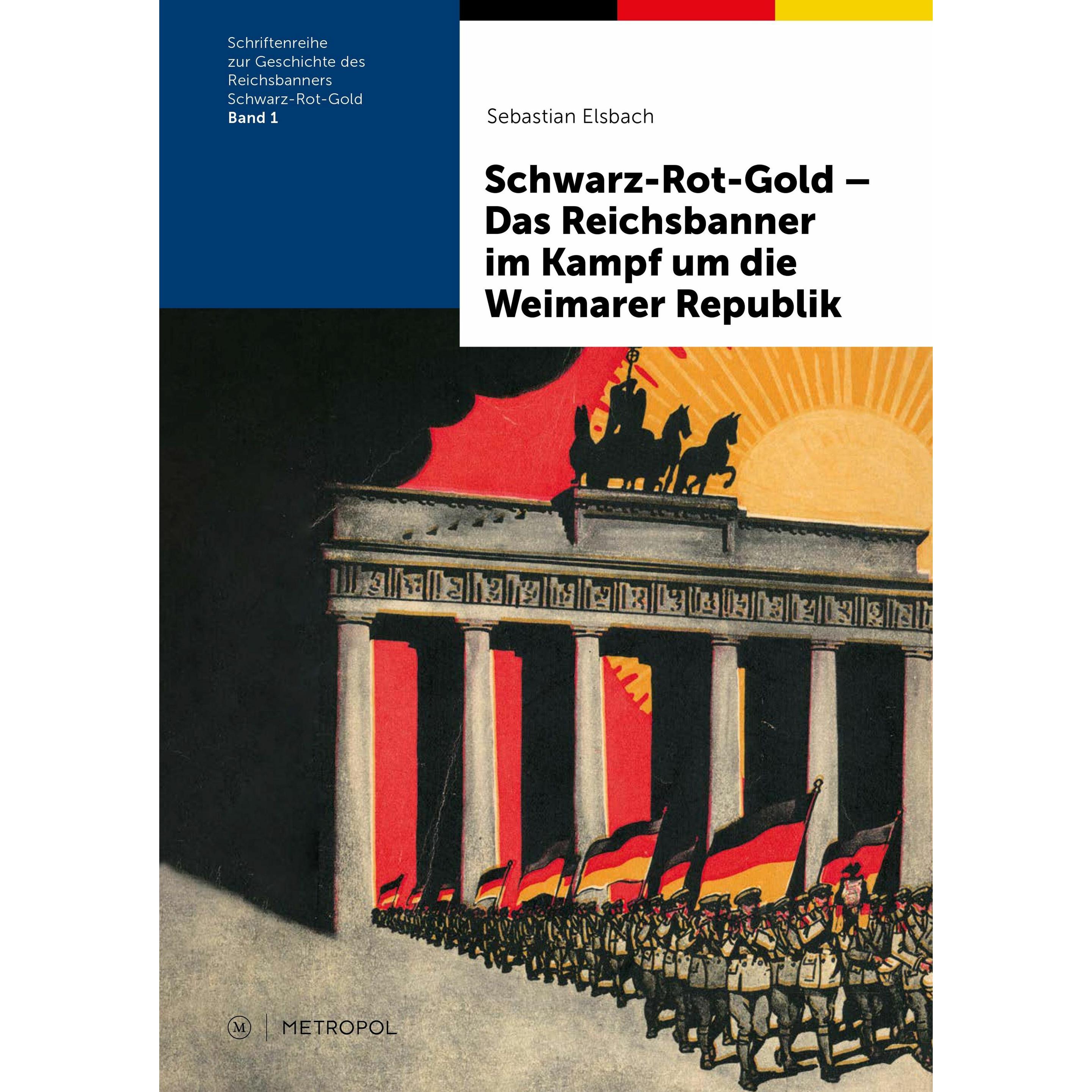 Schwarz-Rot-Gold - Das Reichsbanner im Kampf um die Weimarer Republik, Sachbücher von Sebastian Elsbach