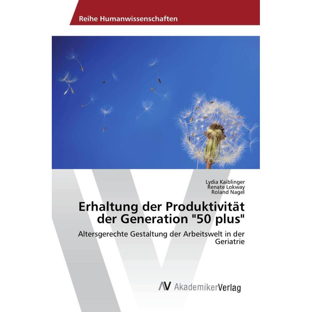 Erhaltung der Produktivität der Generation '50 plus', Fachbücher von Renate Lokway, Roland Nagel, Lydia Kaiblinger