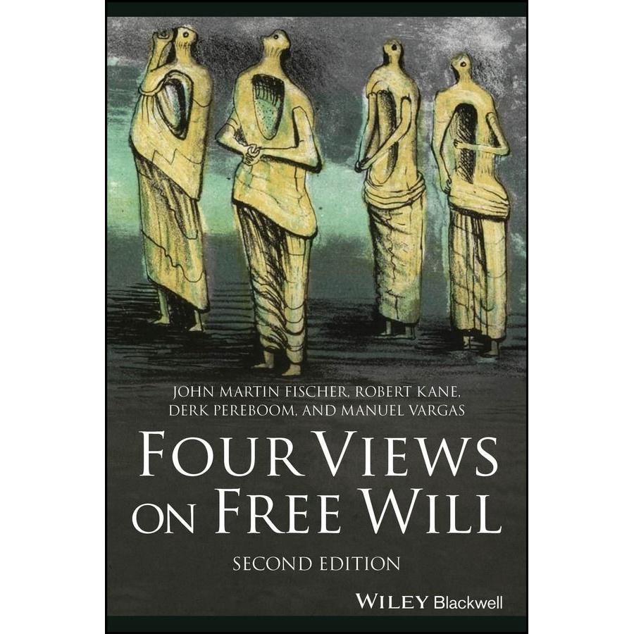 Four Views on Free Will, Sachbücher von John Martin Fischer, Derk Pereboom, Manuel Vargas, Robert Kane
