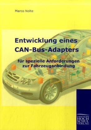 Produktbild Entwicklung eines CAN-Bus-Adapters für spezielle Anforderungen zur Fahrzeuganbindung (Deutsch, Marco Nolte, 2009)