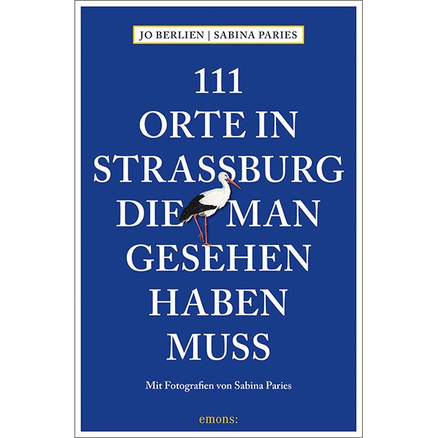 111 Orte in Strassburg, die man gesehen haben muss, Ratgeber von Jo Berlien