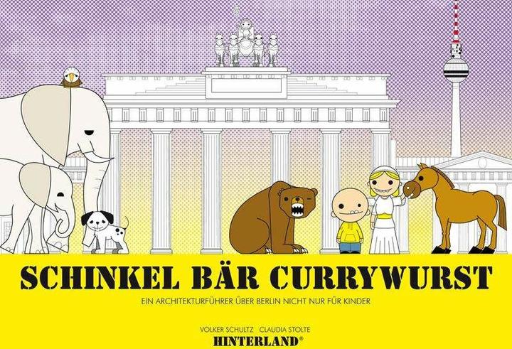 Actual product image SCHINKEL BÄR CURRYWURST - Ein Architekturführer über Berlin nicht nur für Kinder (German, Claudia Stolte, Volker Schultz, 2014)