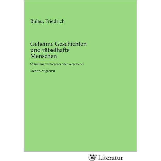 Geheime Geschichten und rätselhafte Menschen, Belletristik von Friedrich Bülau