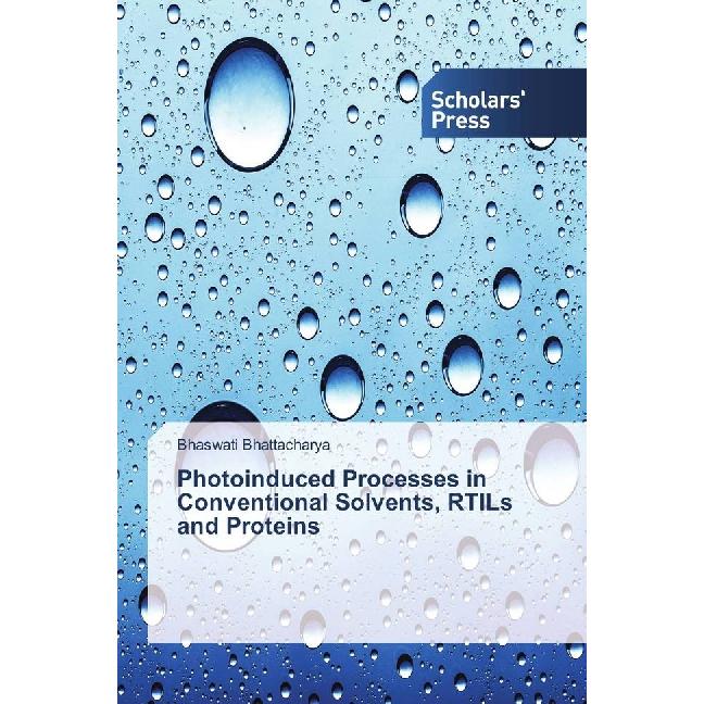 Photoinduced Processes in Conventional Solvents, RTILs and Proteins, Fachbücher von Bhaswati Bhattacharya