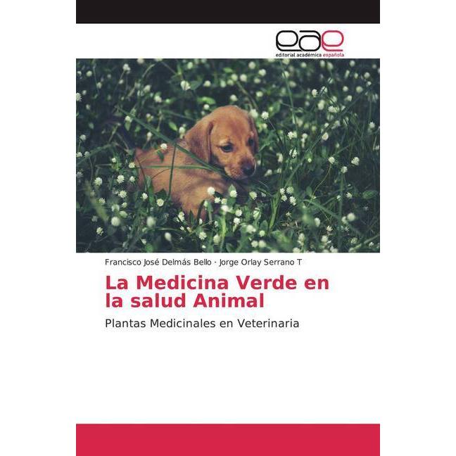 La Medicina Verde en la salud Animal, Fachbücher von Jorge Orlay Serrano T, Francisco José Delmás Bello