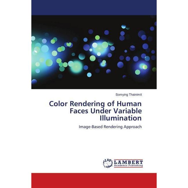 Color Rendering of Human Faces Under Variable Illumination, Fachbücher von Somying Thainimit