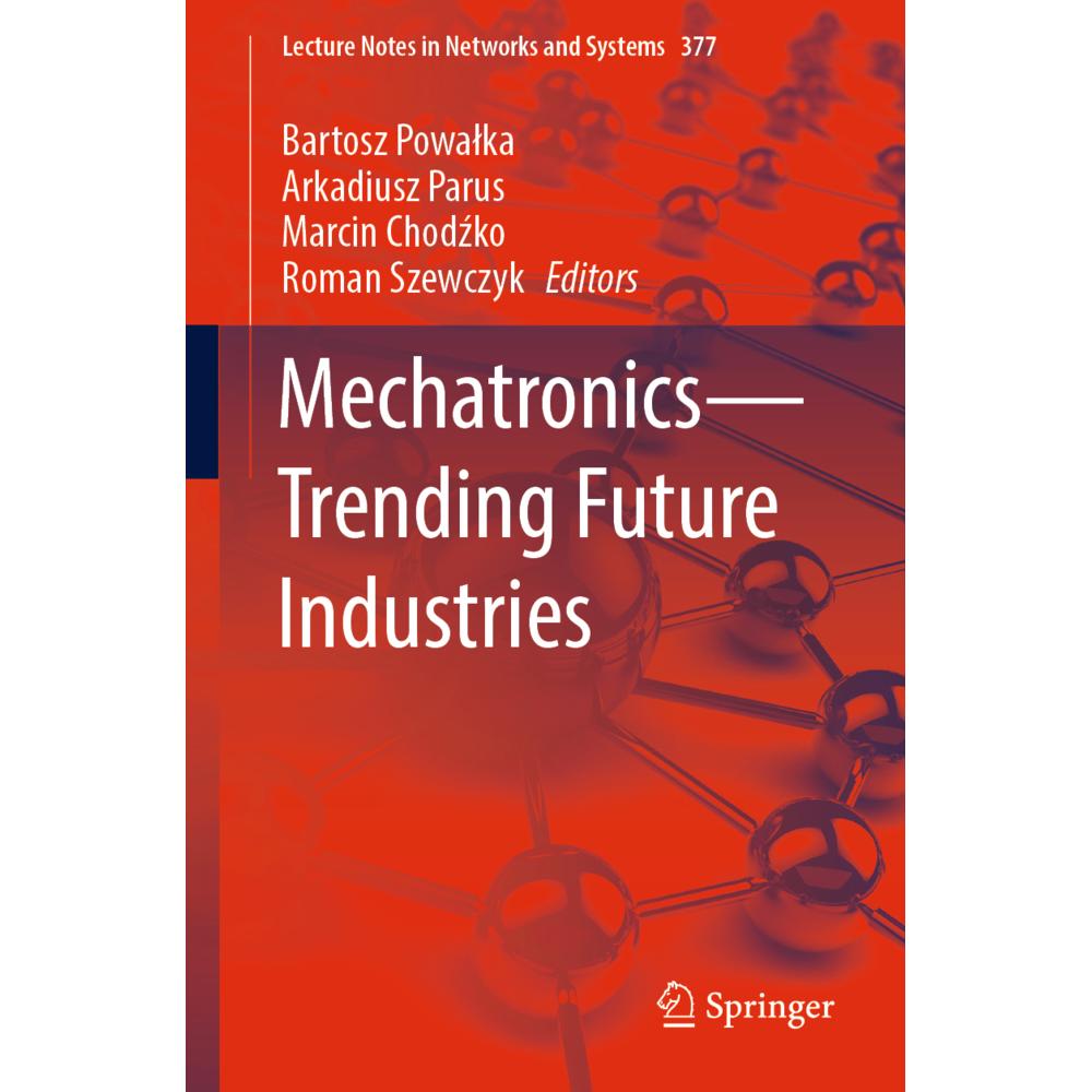 Mechatronics-Trending Future Industries, Fachbücher von Roman Szewczyk, Bartosz Powalka, Marcin Chodzko, Arkadiusz Parus