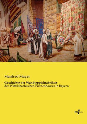 Produktbild Geschichte der Wandteppichfabriken (Deutsch, Manfred Mayer, 2013)