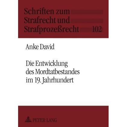 Die Entwicklung des Mordtatbestandes im 19. Jahrhundert, Fachbücher von Anke David