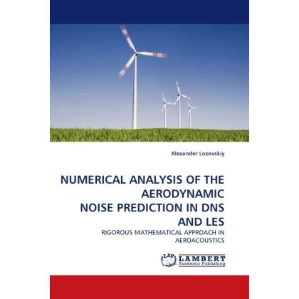 Numerical Analysis Of The Aerodynamic Noise Prediction In Dns And Les, Fachbücher