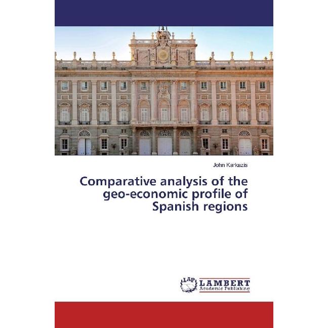 Comparative analysis of the geo-economic profile of Spanish regions, Fachbücher von John Karkazis