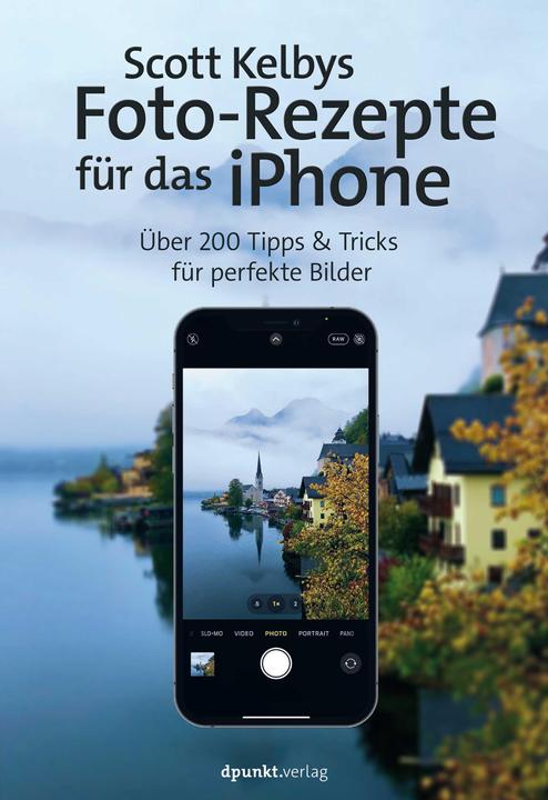 Scott Kelbys Foto-Rezepte für das iPhone (Deutsch, Scott Kelby, 2021)