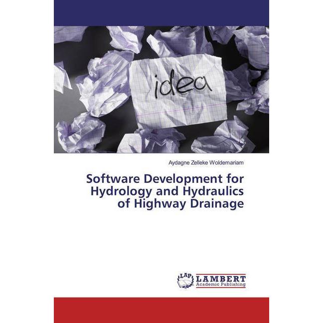 Software Development for Hydrology and Hydraulics of Highway Drainage, Fachbücher von Aydagne Zelleke Woldemariam
