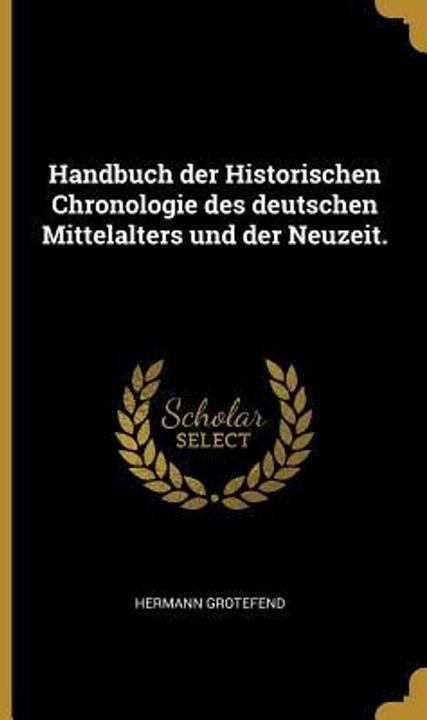 Produktbild Handbuch Der Historischen Chronologie Des Deutschen Mittelalters Und Der Neuzeit (Deutsch, Hermann Grotefend, 2019)