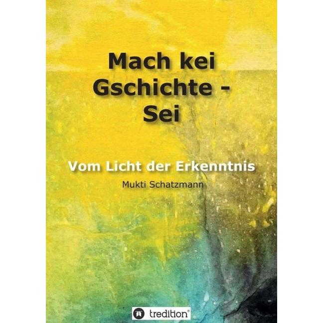 Mach kei Gschichte - Sei, Sachbücher von Mukti Schatzmann