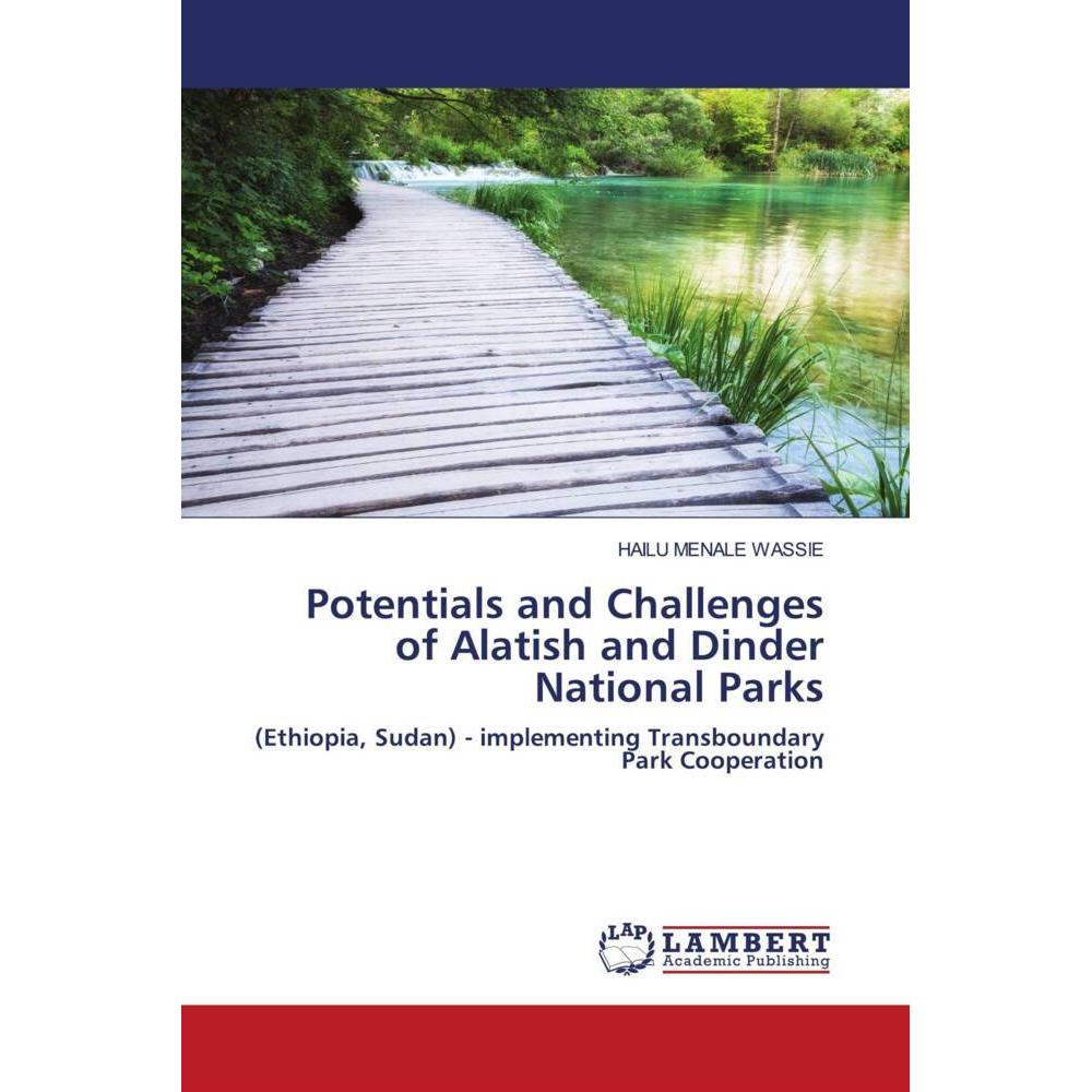 Potentials and Challenges of Alatish and Dinder National Parks, Fachbücher von HAILU MENALE WASSIE