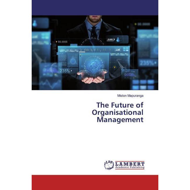 The Future of Organisational Management, Fachbücher von Miston Mapuranga