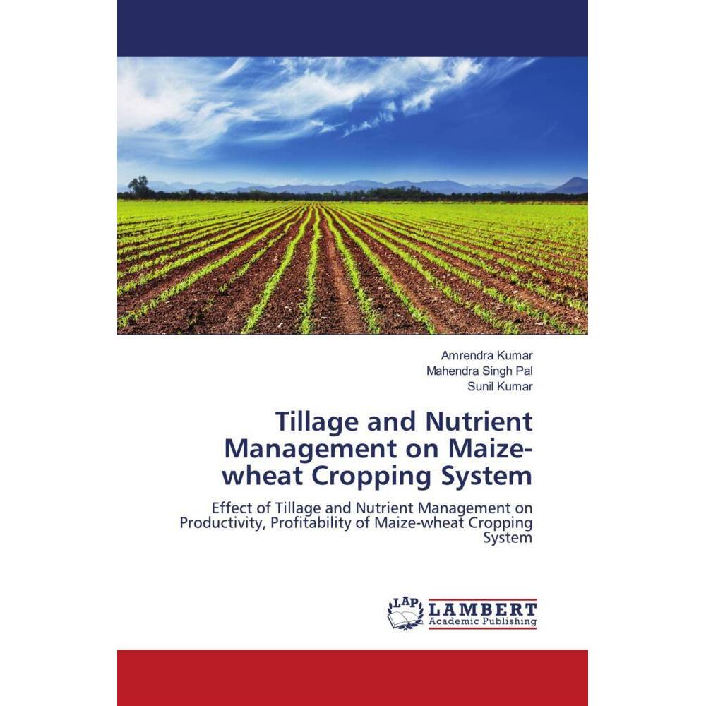 Tillage and Nutrient Management on Maize-wheat Cropping System, Fachbücher von Sunil Kumar, Mahendra Singh Pal, Amrendra...