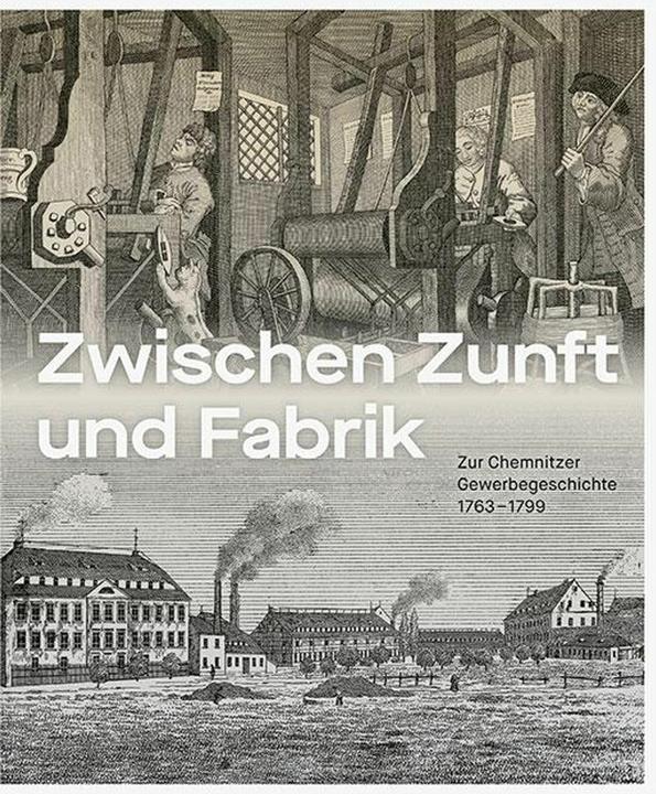 Produktbild Zwischen Zunft und Fabrik (Deutsch, Stefan Thiele, Hendrik Thoss, Florence Thurmes, Kunstsammlungen Chemnitz, Uwe Fiedler, 2024)