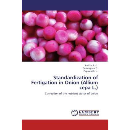 Standardization of Fertigation in Onion (Allium cepa L.), Fachbücher von L. Pugalendhi, B. K. Savitha, P. Paramaguru