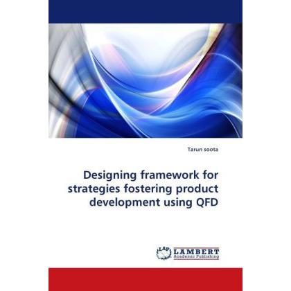 Designing framework for strategies fostering product development using QFD, Fachbücher von Tarun Soota