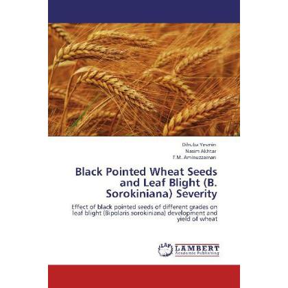 Thumbnail - Black Pointed Wheat Seeds and Leaf Blight (B. Sorokiniana) Severity, Fachbücher von Nasim Akhtar, F. M. Aminuzzaman, Dil...