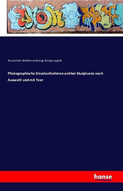 Produktbild Photographische Einzelaufnahmen antiker Skulpturen nach Auswahl und mit Text (Deutsch, Georg Lippold, Paul Arndt, Walther Amelung, 2016)