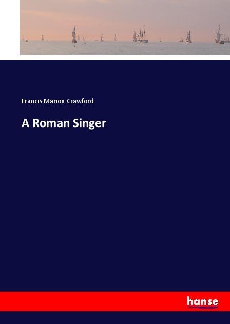 Produktbild A Roman Singer (Englisch, Francis Marion Crawford, 2017)
