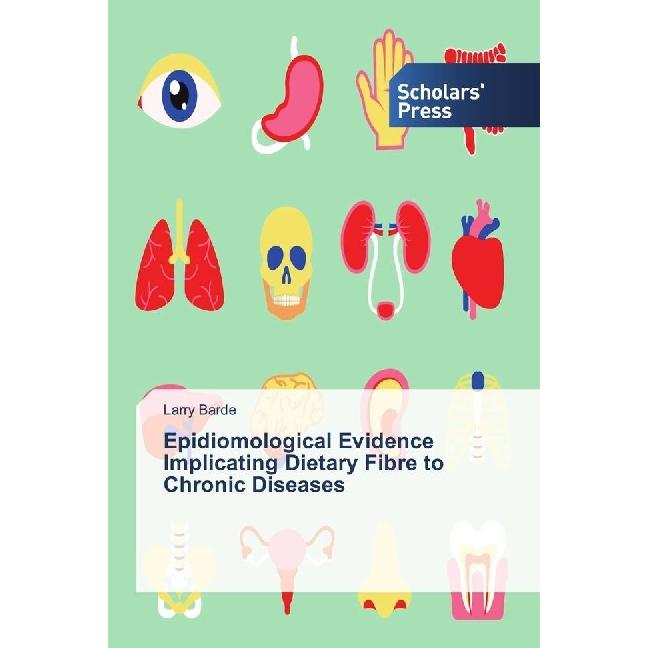 Epidiomological Evidence Implicating Dietary Fibre to Chronic Diseases, Fachbücher von Larry Barde