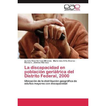 La discapacidad en población geriátrica del Distrito Federal, 2000, Fachbücher von Aurelio Tirzo Serrano Miranda, Blanca...