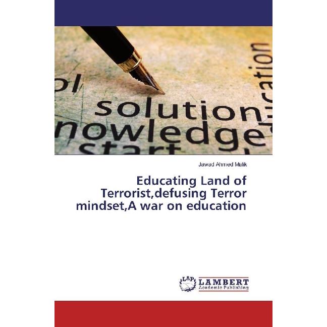Educating Land of Terrorist,defusing Terror mindset,A war on education, Fachbücher von Jawad Ahmed Malik