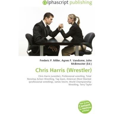Chris Harris (Wrestler), Ratgeber von Agnes F. Vandome, Frederic P. Miller, John McBrewster