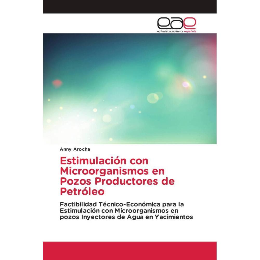 Estimulación con Microorganismos en Pozos Productores de Petróleo, Fachbücher von Anny Arocha