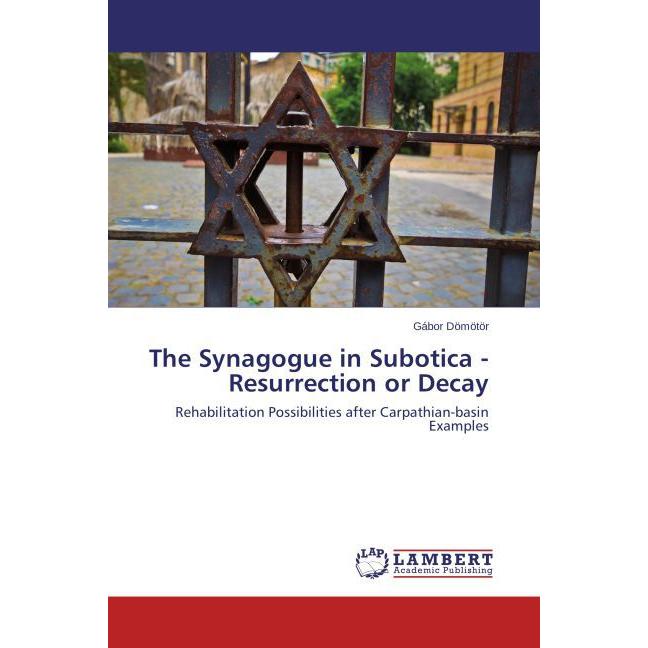 The Synagogue in Subotica - Resurrection or Decay, Fachbücher