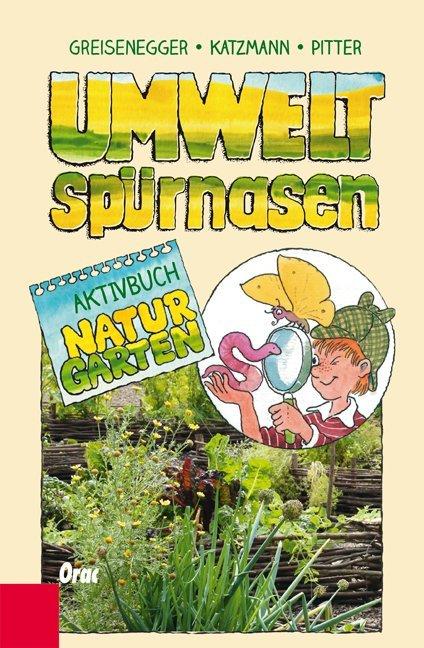Produktbild Umweltspürnasen Aktivbuch Naturgarten (Deutsch, Ingrid Greisenegger, Karo Katzmann, Klaus Pitter, 2015)