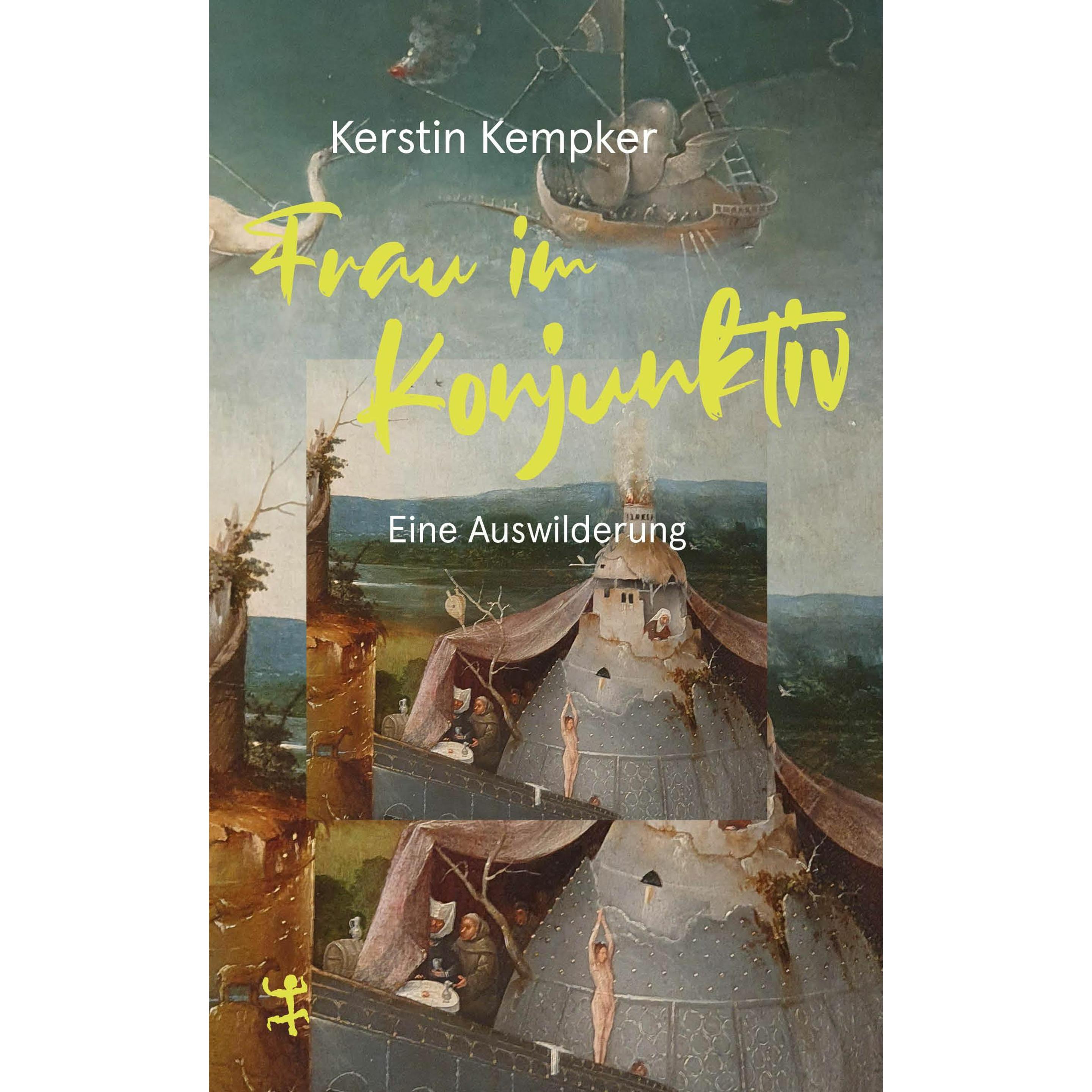 Frau im Konjunktiv. Eine Auswilderung, Belletristik von Kerstin Kempker